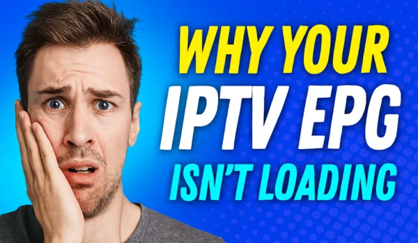 Why Your IPTV EPG Isn’t Loading